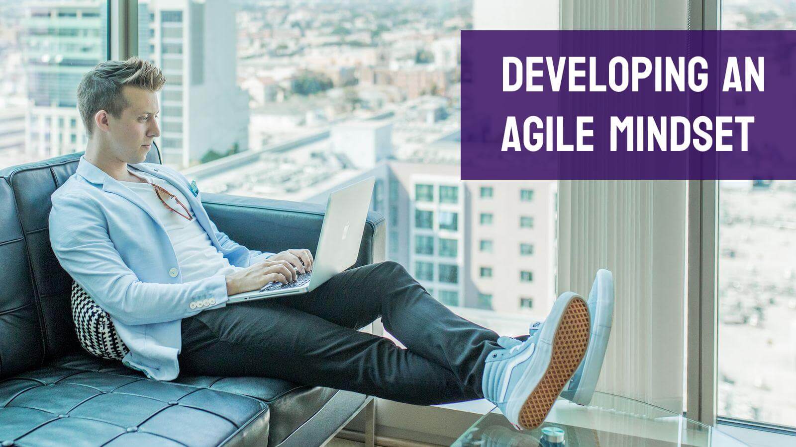 What is the Agile mindset and how to develop it? How is it different from Lean and Growth mindsets?