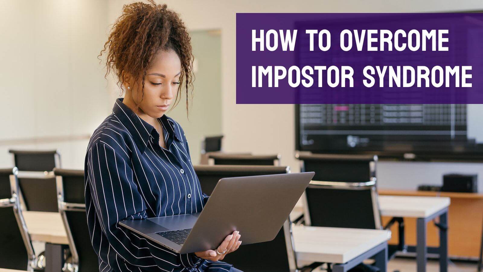 Impostor syndrome is an impediment to success. How do you deal with it?