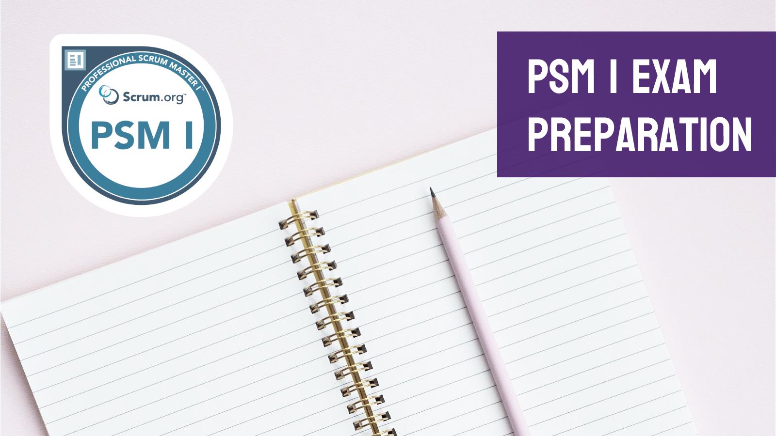 How to prepare for the PSM I certification exam and successfully pass it on the first try?