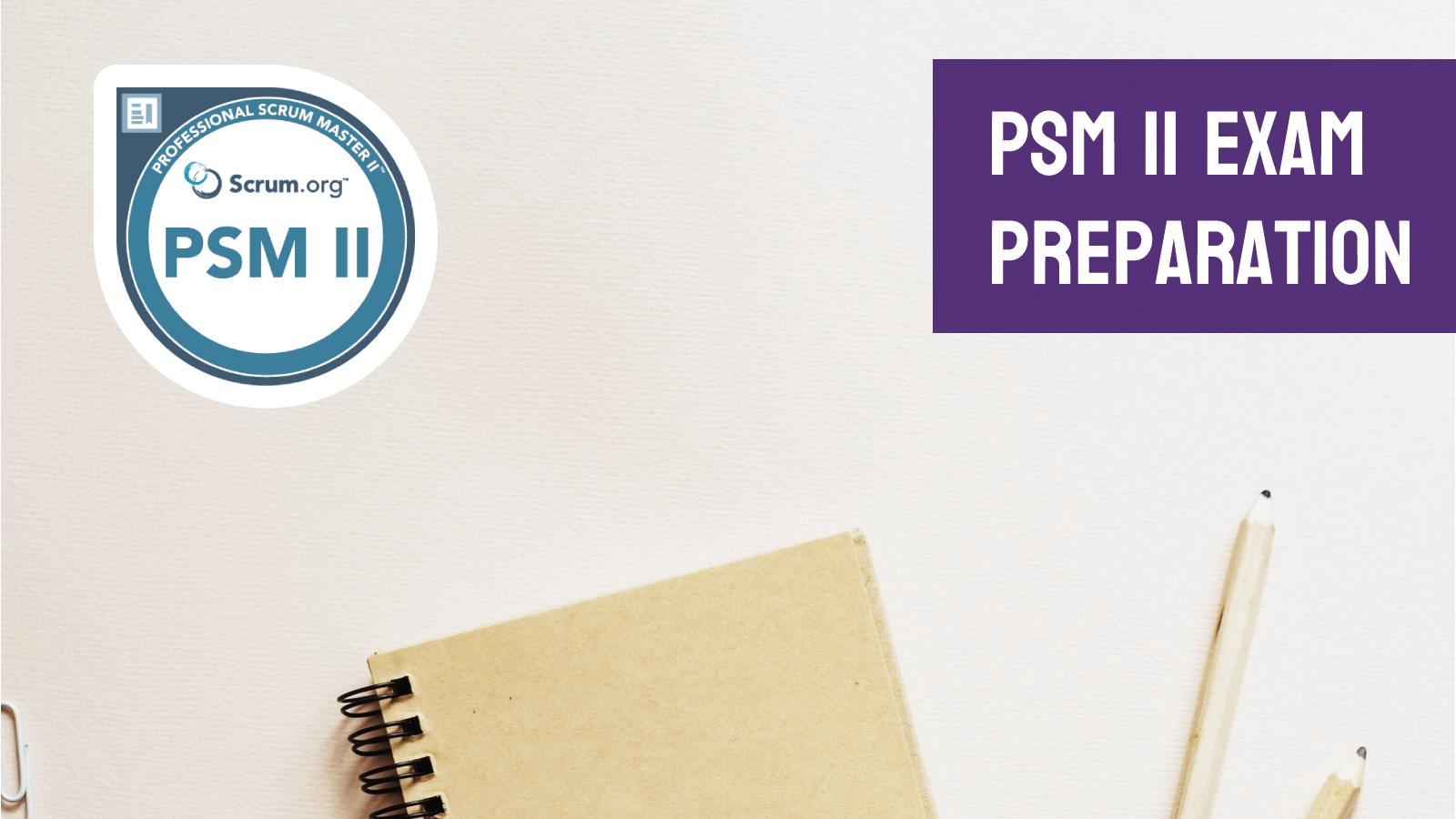 How to prepare for the PSM 2 certification exam and successfully pass it on the first try?