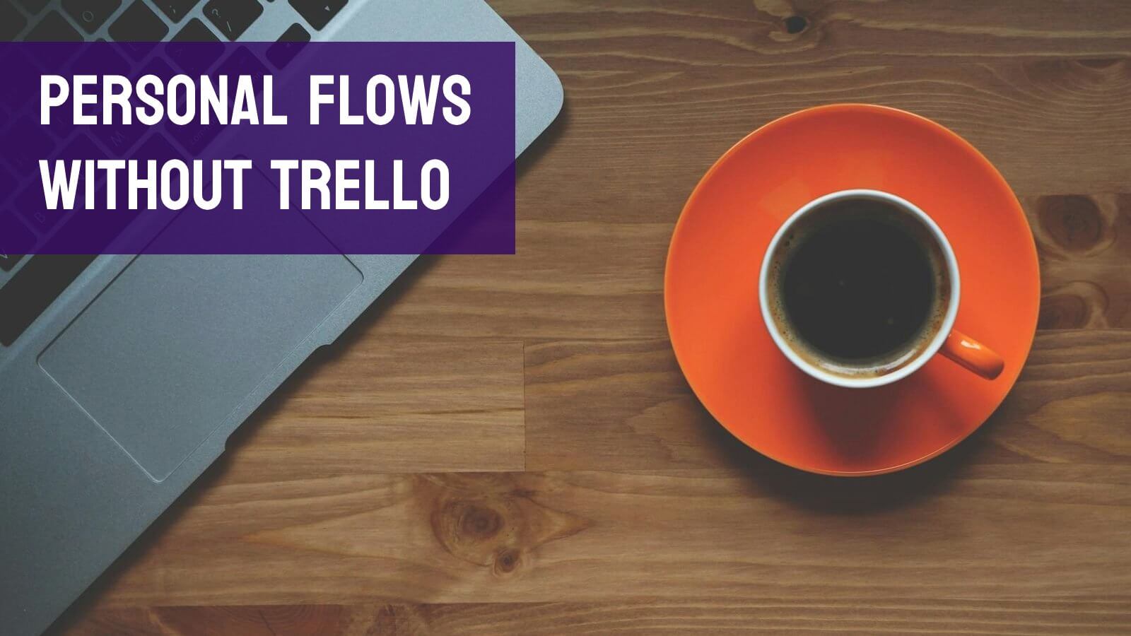 Methods to manage workflows without a dedicated PM tool