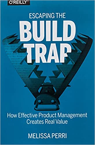 Cover for Escaping the Build Trap: How Effective Product Management Creates Real Value