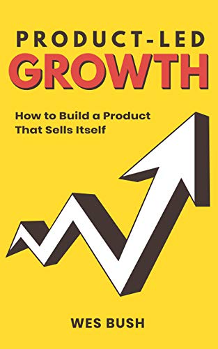 Cover for Product-Led Growth: How to Build a Product That Sells Itself